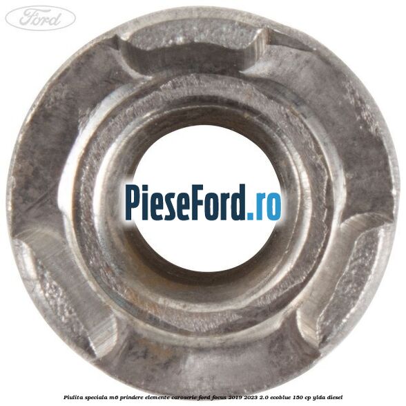 Piulita speciala M6 prindere elemente caroserie Ford Focus 2019-2023 2.0 EcoBlue 150 cp YLDA diesel