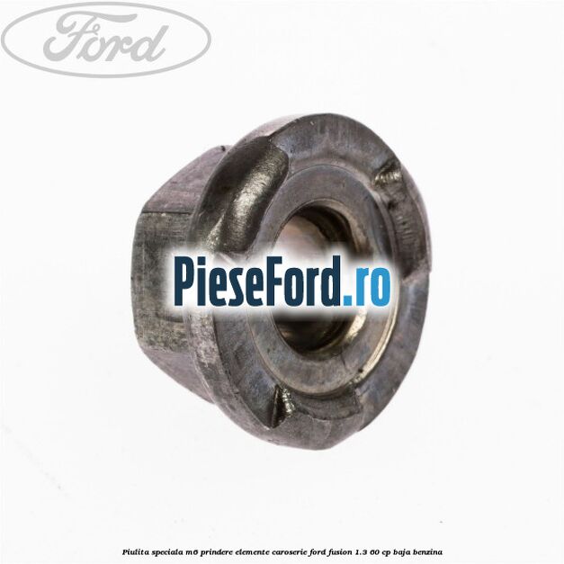 Piulita speciala M6 prindere elemente caroserie Ford Fusion 1.3 60 cp BAJA benzina