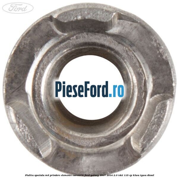 Piulita speciala M6 prindere elemente caroserie Ford Galaxy 2007-2014 2.0 TDCi 115 cp KLWA, TYWA diesel