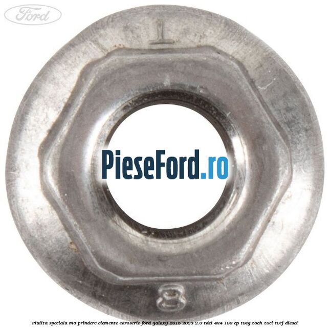 Piulita speciala M6 prindere elemente caroserie Ford Galaxy 2015-2023 2.0 TDCi 4x4 180 cp Piulita speciala M6 prindere elemente caroserie Ford Galaxy 2015-2023 2.0 TDCi 4x4 180 cp T8CG, T8CH, T8CI, T8CJ diesel
