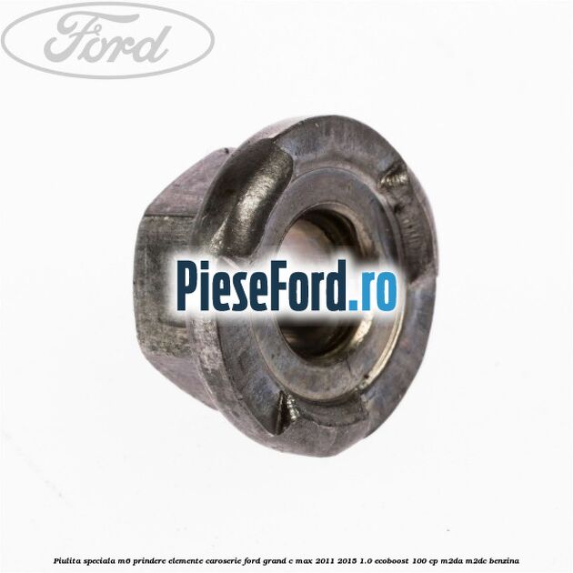 Piulita speciala M6 prindere elemente caroserie Ford Grand C-Max 2011-2015 1.0 EcoBoost 100 cp M2DA, M2DC benzina