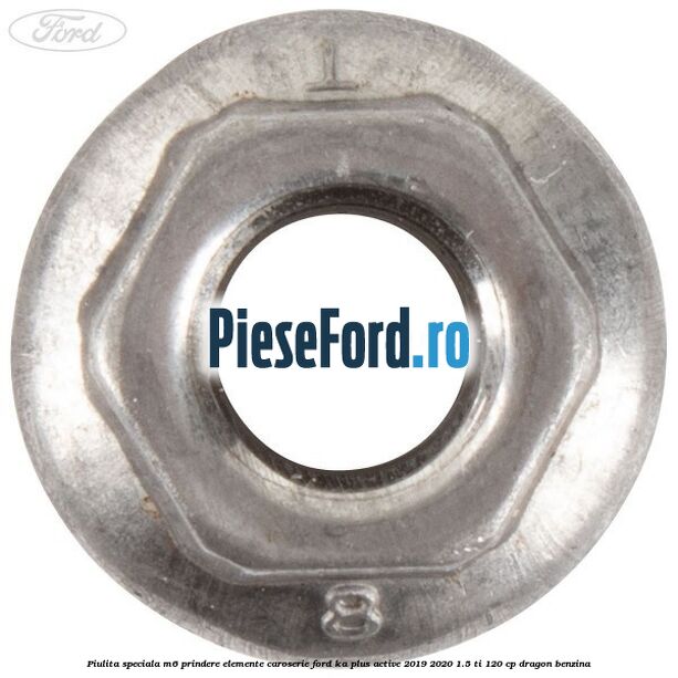 Piulita speciala M6 prindere elemente caroserie Ford Ka plus Active 2019-2020 1.5 Ti 120 cp dragon benzina