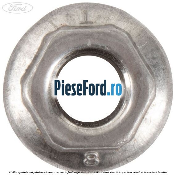 Piulita speciala M6 prindere elemente caroserie Ford Kuga 2013-2016 1.5 EcoBoost 4x4 182 cp M9MA, M9MB, M9MC, M9MD benzina