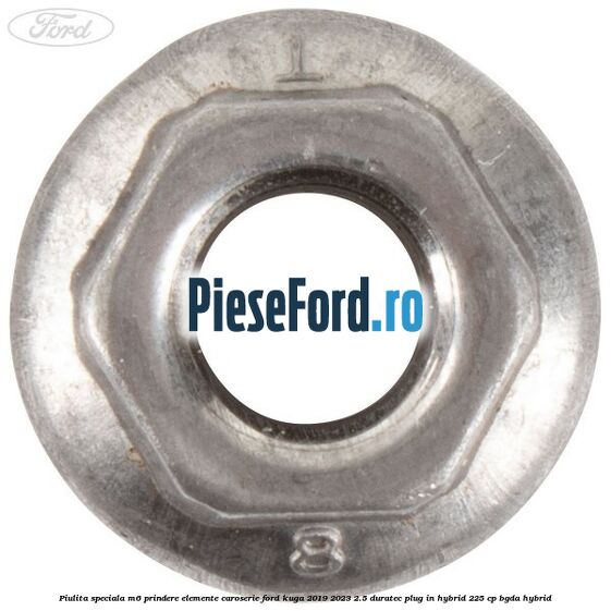 Piulita speciala M6 prindere elemente caroserie Ford Kuga 2019-2023 2.5 Duratec Plug-in-Hybrid 225 cp BGDA hybrid