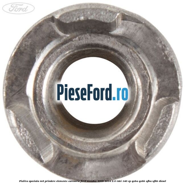 Piulita speciala M6 prindere elemente caroserie Ford Mondeo 2008-2014 2.0 TDCi 140 cp QXBA, QXBB, UFBA, UFBB diesel