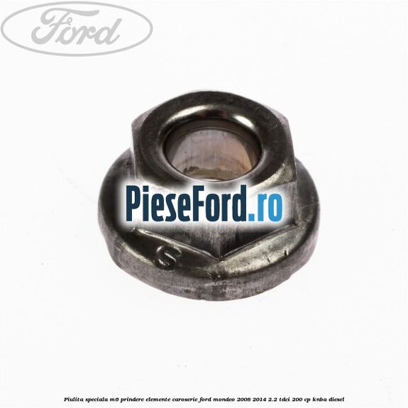 Piulita speciala M6 prindere elemente caroserie Ford Mondeo 2008-2014 2.2 TDCi 200 cp KNBA diesel