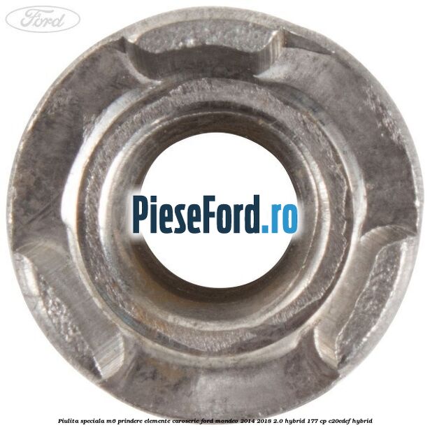 Piulita speciala M6 prindere elemente caroserie Ford Mondeo 2014-2018 2.0 Hybrid 177 cp C20EDEF hybrid