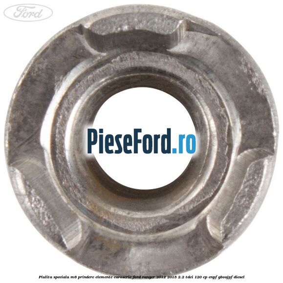 Piulita speciala M6 prindere elemente caroserie Ford Ranger 2012-2015 2.2 TDCi 120 cp ENPF, GBVAJPF diesel