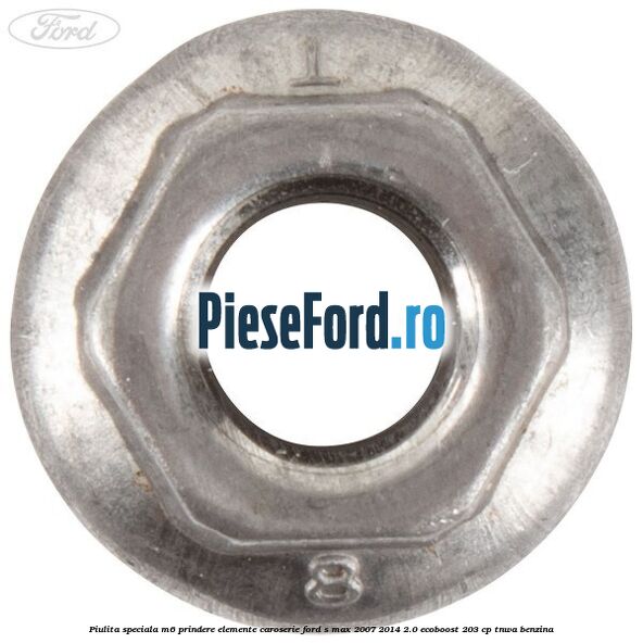 Piulita speciala M6 prindere elemente caroserie Ford S-Max 2007-2014 2.0 EcoBoost 203 cp Piulita speciala M6 prindere elemente caroserie Ford S-Max 2007-2014 2.0 EcoBoost 203 cp TNWA benzina
