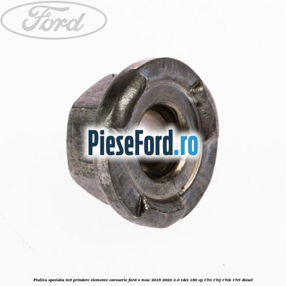 Piulita speciala M6 prindere elemente caroserie Ford S-Max 2015-2023 2.0 TDCi 150 cp T7CI, T7CJ, T7CK, T7CL diesel