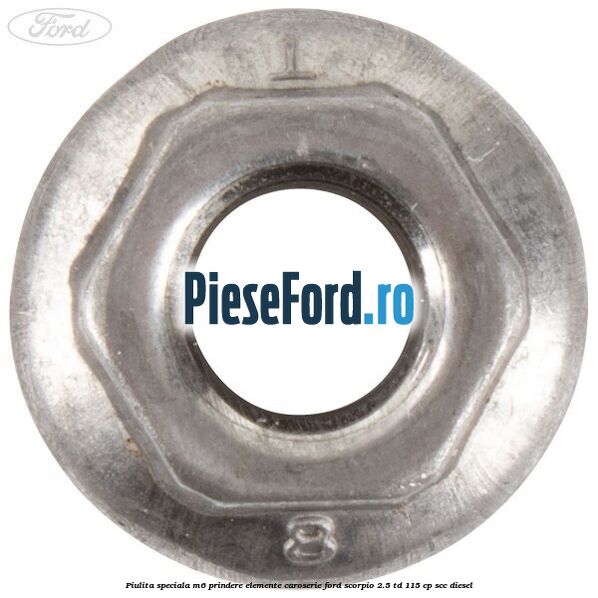 Piulita speciala M6 prindere elemente caroserie Ford Scorpio 2.5 TD 115 cp Piulita speciala M6 prindere elemente caroserie Ford Scorpio 2.5 TD 115 cp SCC diesel