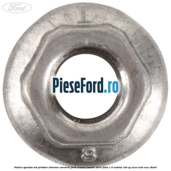 Piulita speciala M6 prindere elemente caroserie Ford Tourneo Courier 2019-2023 1.5 EcoBlue 100 cp XXCA, XXCB, XXCC diesel