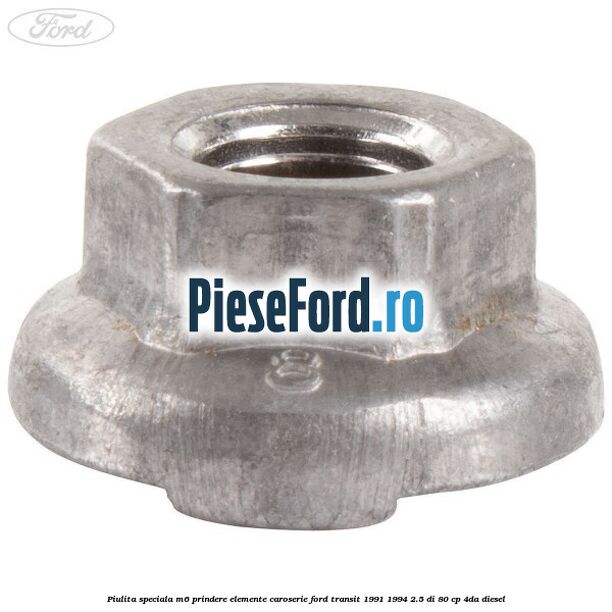 Piulita speciala M6 prindere elemente caroserie Ford Transit 1991-1994 2.5 DI 80 cp 4DA diesel