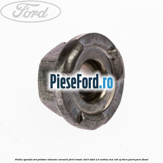 Piulita speciala M6 prindere elemente caroserie Ford Transit 2019-2023 2.0 EcoBlue 4x4 130 cp BKRA, YMR6, YMRA diesel