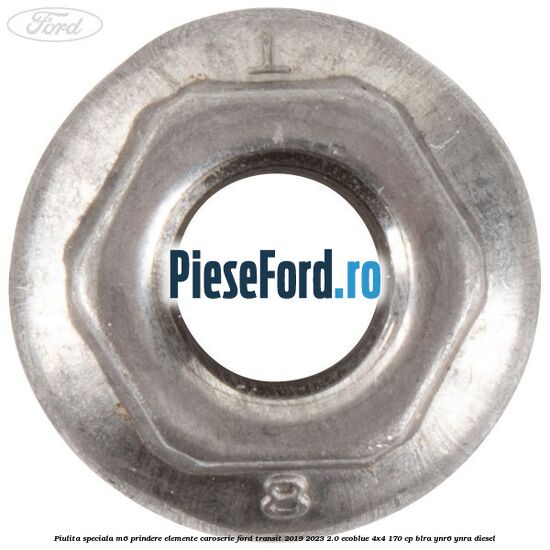 Piulita speciala M6 prindere elemente caroserie Ford Transit 2019-2023 2.0 EcoBlue 4x4 170 cp BLRA, YNR6, YNRA diesel