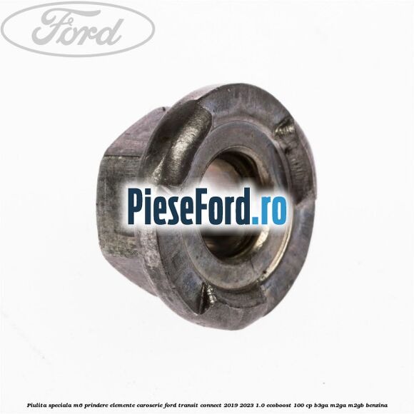 Piulita speciala M6 prindere elemente caroserie Ford Transit Connect 2019-2023 1.0 EcoBoost 100 cp B3GA, M2GA, M2GB benzina