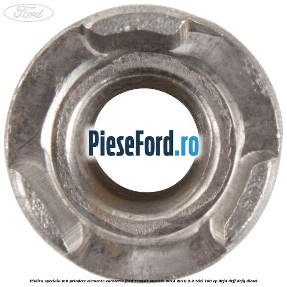 Piulita speciala M6 prindere elemente caroserie Ford Transit Custom 2014-2018 2.2 TDCi 100 cp DRF4, DRFF, DRFG diesel