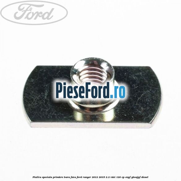 Piulita speciala prindere bara fata Ford Ranger 2012-2015 2.2 TDCi 120 cp ENPF, GBVAJPF diesel