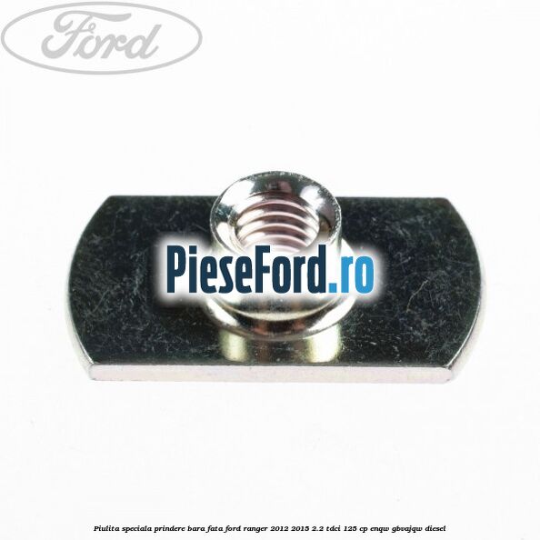 Piulita speciala prindere bara fata Ford Ranger 2012-2015 2.2 TDCi 125 cp ENQW, GBVAJQW diesel