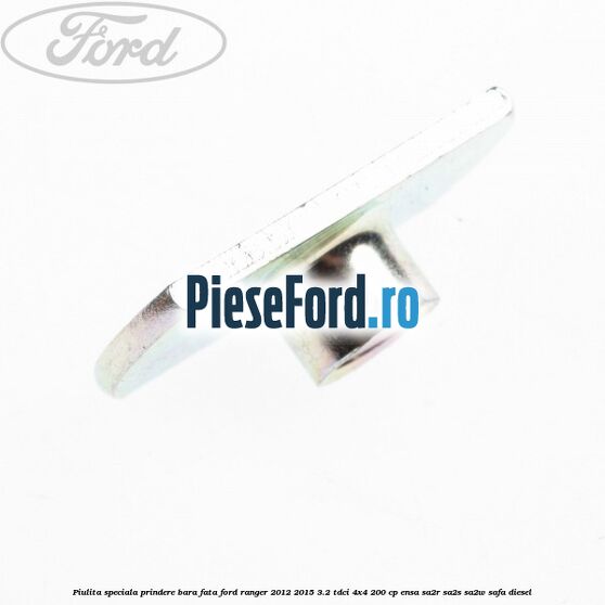 Piulita speciala prindere bara fata Ford Ranger 2012-2015 3.2 TDCi 4x4 200 cp ENSA, SA2R, SA2S, SA2W, SAFA diesel