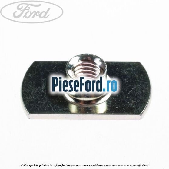 Piulita speciala prindere bara fata Ford Ranger 2012-2015 3.2 TDCi 4x4 200 cp ENSA, SA2R, SA2S, SA2W, SAFA diesel