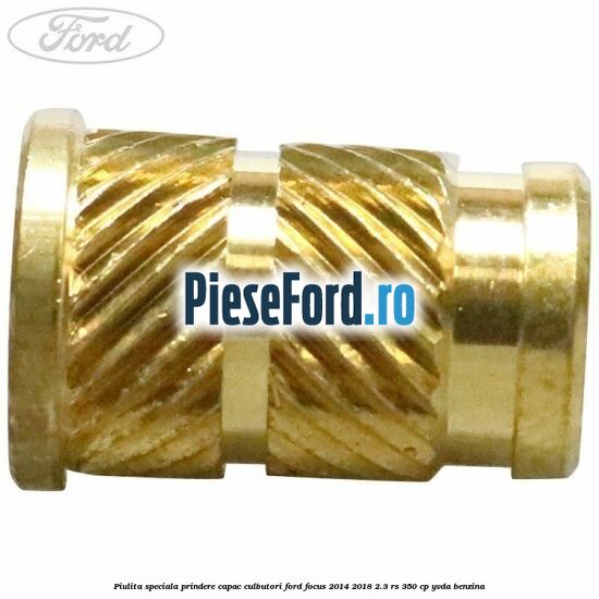 Piulita speciala prindere capac culbutori Ford Focus 2014-2018 2.3 RS 350 cp Piulita speciala prindere capac culbutori Ford Focus 2014-2018 2.3 RS 350 cp YVDA benzina