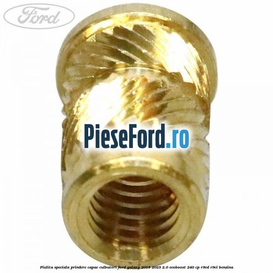 Piulita speciala prindere capac culbutori Ford Galaxy 2015-2023 2.0 EcoBoost 240 cp Piulita speciala prindere capac culbutori Ford Galaxy 2015-2023 2.0 EcoBoost 240 cp R9CD, R9CI benzina