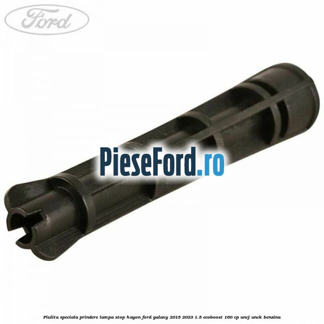 Piulita speciala prindere lampa stop hayon Ford Galaxy 2015-2023 1.5 EcoBoost 160 cp Piulita speciala prindere lampa stop hayon Ford Galaxy 2015-2023 1.5 EcoBoost 160 cp UNCJ, UNCK benzina