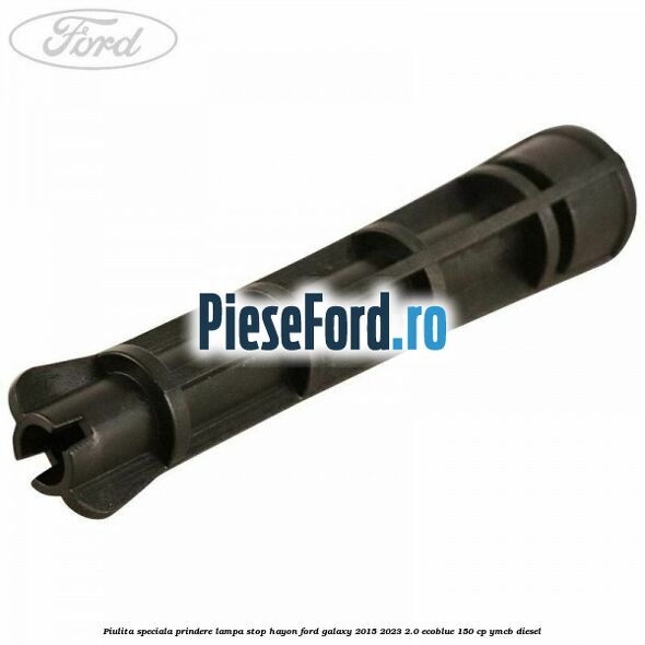 Piulita speciala prindere lampa stop hayon Ford Galaxy 2015-2023 2.0 EcoBlue 150 cp YMCB diesel