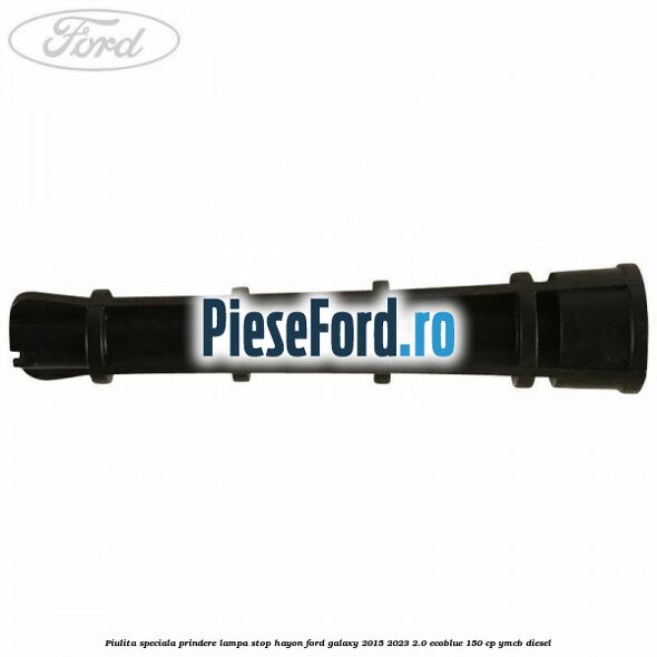 Piulita speciala prindere lampa stop hayon Ford Galaxy 2015-2023 2.0 EcoBlue 150 cp YMCB diesel