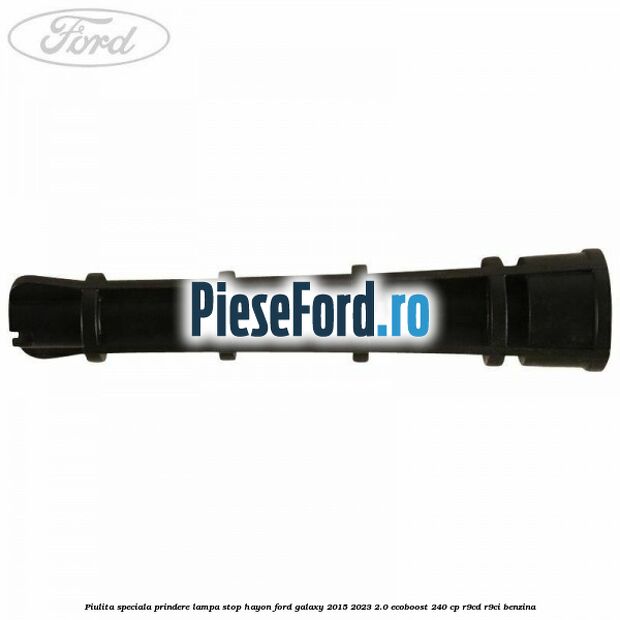 Piulita speciala prindere lampa stop hayon Ford Galaxy 2015-2023 2.0 EcoBoost 240 cp R9CD, R9CI benzina
