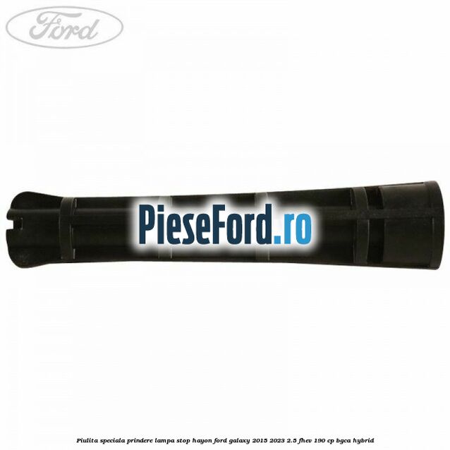 Piulita speciala prindere lampa stop hayon Ford Galaxy 2015-2023 2.5 FHEV 190 cp Piulita speciala prindere lampa stop hayon Ford Galaxy 2015-2023 2.5 FHEV 190 cp BGCA hybrid