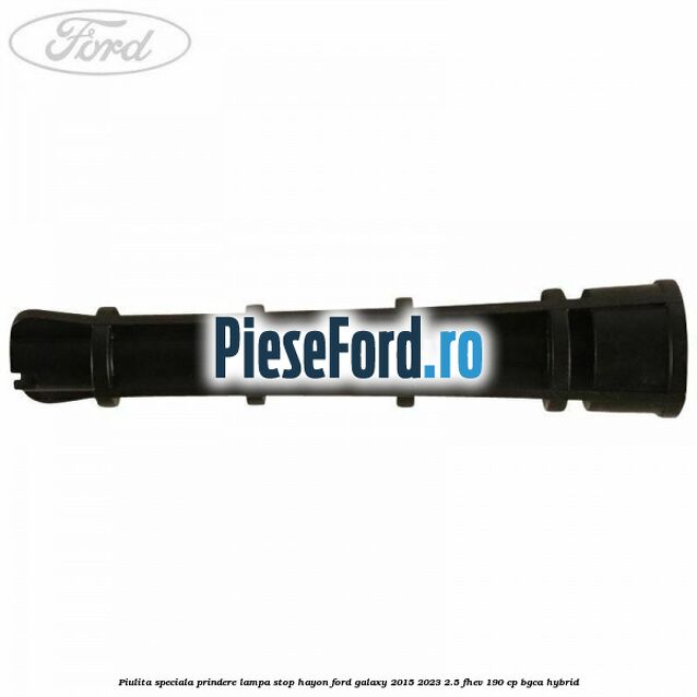 Piulita speciala prindere lampa stop hayon Ford Galaxy 2015-2023 2.5 FHEV 190 cp Piulita speciala prindere lampa stop hayon Ford Galaxy 2015-2023 2.5 FHEV 190 cp BGCA hybrid