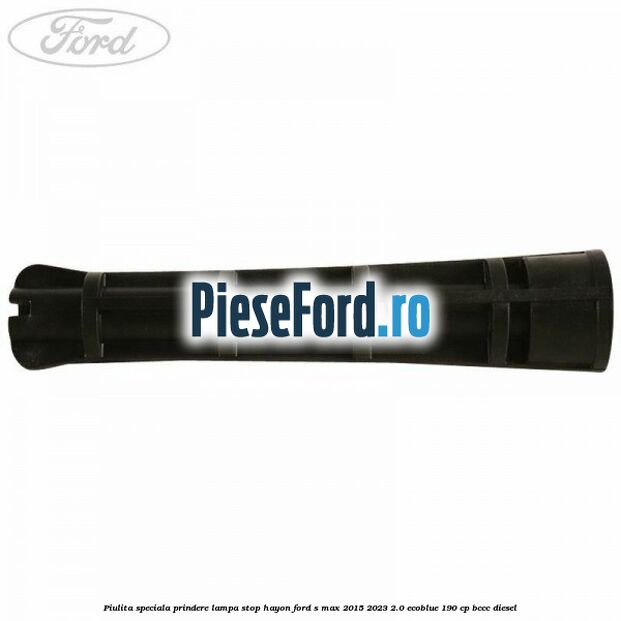 Piulita speciala prindere lampa stop hayon Ford S-Max 2015-2023 2.0 EcoBlue 190 cp BCCC diesel