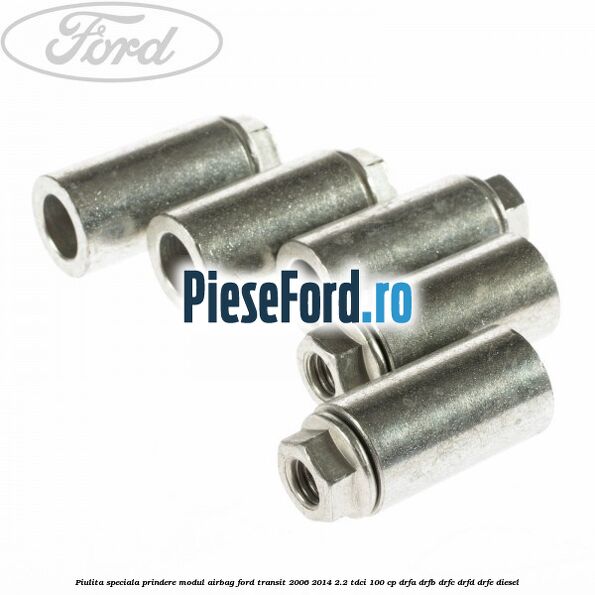 Piulita speciala prindere modul airbag Ford Transit 2006-2014 2.2 TDCi 100 cp Piulita speciala prindere modul airbag Ford Transit 2006-2014 2.2 TDCi 100 cp DRFA, DRFB, DRFC, DRFD, DRFE diesel