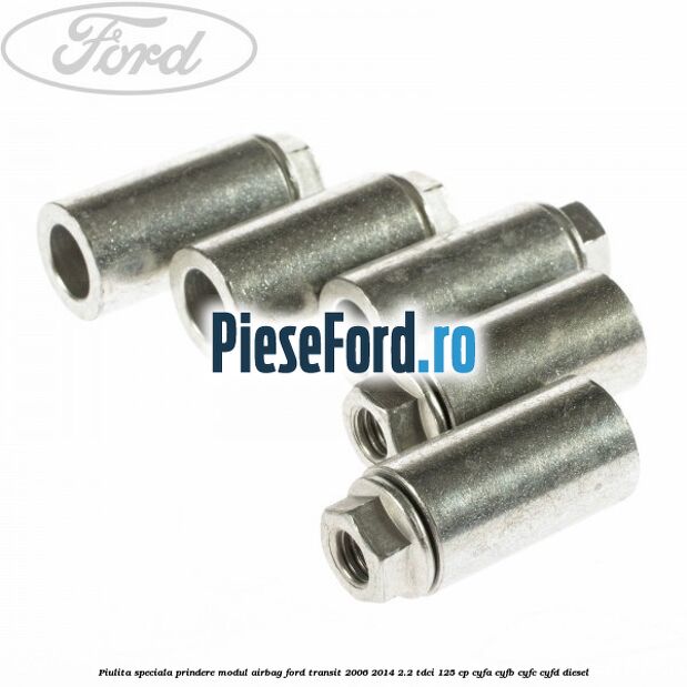Piulita speciala prindere modul airbag Ford Transit 2006-2014 2.2 TDCi 125 cp CYFA, CYFB, CYFC, CYFD diesel