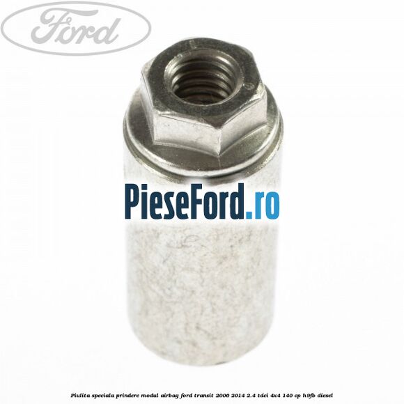 Piulita speciala prindere modul airbag Ford Transit 2006-2014 2.4 TDCi 4x4 140 cp H9FB diesel