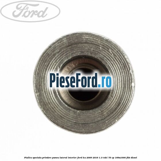 Piulita speciala prindere panou lateral interior Ford Ka 2009-2016 1.3 TDCi 75 cp 169A1000, FD4 diesel