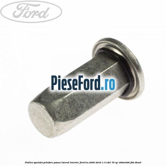 Piulita speciala prindere panou lateral interior Ford Ka 2009-2016 1.3 TDCi 75 cp 169A1000, FD4 diesel