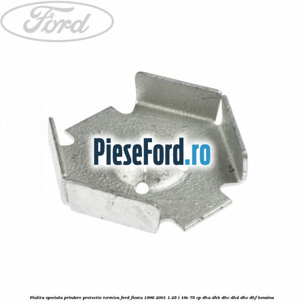 Piulita speciala prindere protectie termica Ford Fiesta 1996-2001 1.25 i 16V 75 cp DHA, DHB, DHC, DHD, DHE, DHF benzina
