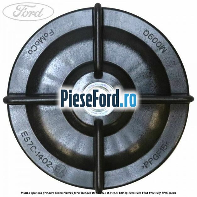 Piulita speciala prindere roata rezerva Ford Mondeo 2014-2018 2.0 TDCi 150 cp Piulita speciala prindere roata rezerva Ford Mondeo 2014-2018 2.0 TDCi 150 cp T7CA, T7CC, T7CD, T7CE, T7CF, T7CN diesel