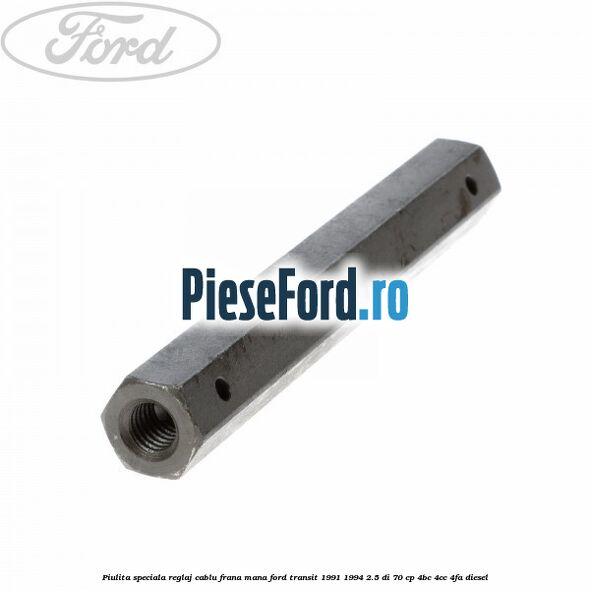 Piulita speciala reglaj cablu frana mana Ford Transit 1991-1994 2.5 DI 70 cp Piulita speciala reglaj cablu frana mana Ford Transit 1991-1994 2.5 DI 70 cp 4BC, 4CC, 4FA diesel
