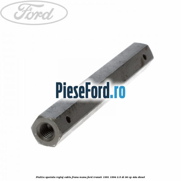 Piulita speciala reglaj cablu frana mana Ford Transit 1991-1994 2.5 DI 80 cp 4DA diesel