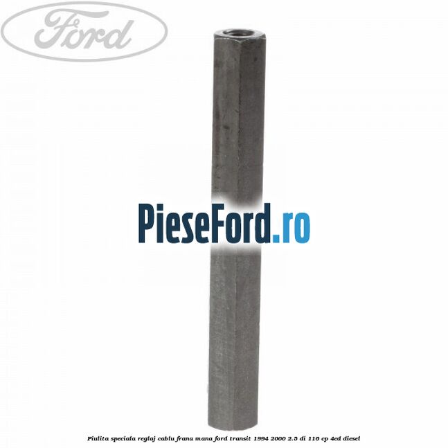 Piulita speciala reglaj cablu frana mana Ford Transit 1994-2000 2.5 DI 116 cp 4ED diesel