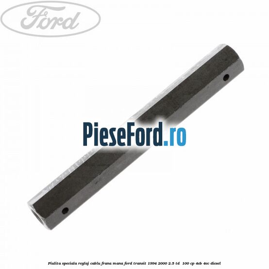 Piulita speciala reglaj cablu frana mana Ford Transit 1994-2000 2.5 TD 100 cp Piulita speciala reglaj cablu frana mana Ford Transit 1994-2000 2.5 TD 100 cp 4EB, 4EC diesel