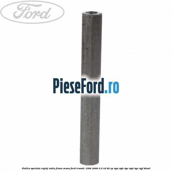 Piulita speciala reglaj cablu frana mana Ford Transit 1994-2000 2.5 TD 85 cp 4GA, 4GB, 4GC, 4GD, 4GE, 4GF diesel