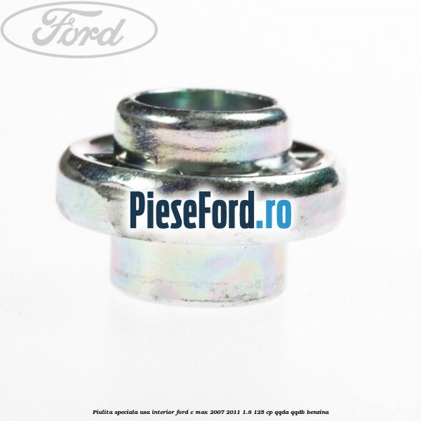 Piulita speciala usa interior Ford C-Max 2007-2011 1.8 125 cp QQDA, QQDB benzina