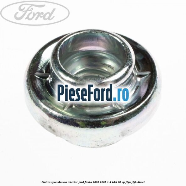 Piulita speciala usa interior Ford Fiesta 2002-2005 1.4 TDCi 68 cp F6JA, F6JB diesel