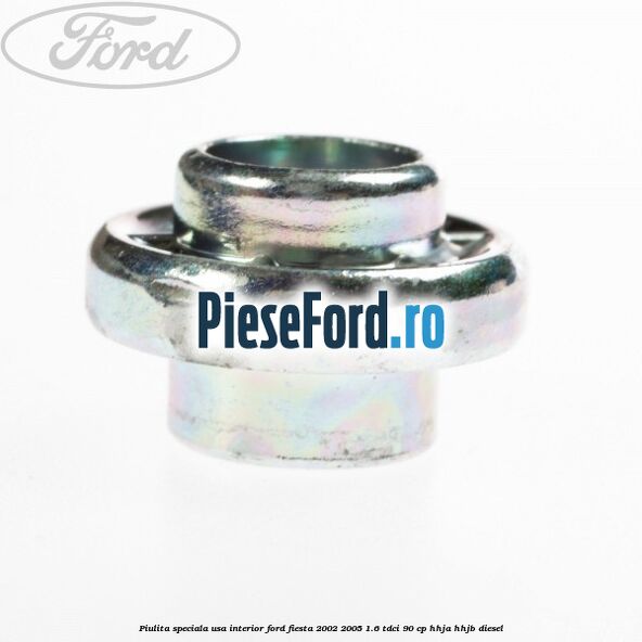 Piulita speciala usa interior Ford Fiesta 2002-2005 1.6 TDCi 90 cp HHJA, HHJB diesel