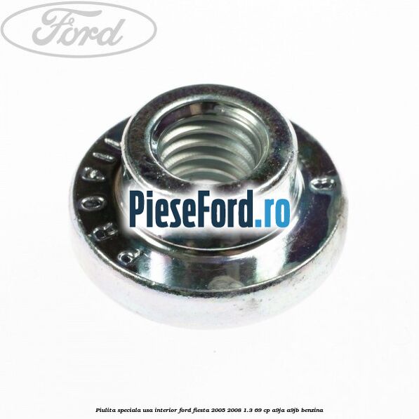 Piulita speciala usa interior Ford Fiesta 2005-2008 1.3 69 cp A9JA, A9JB benzina